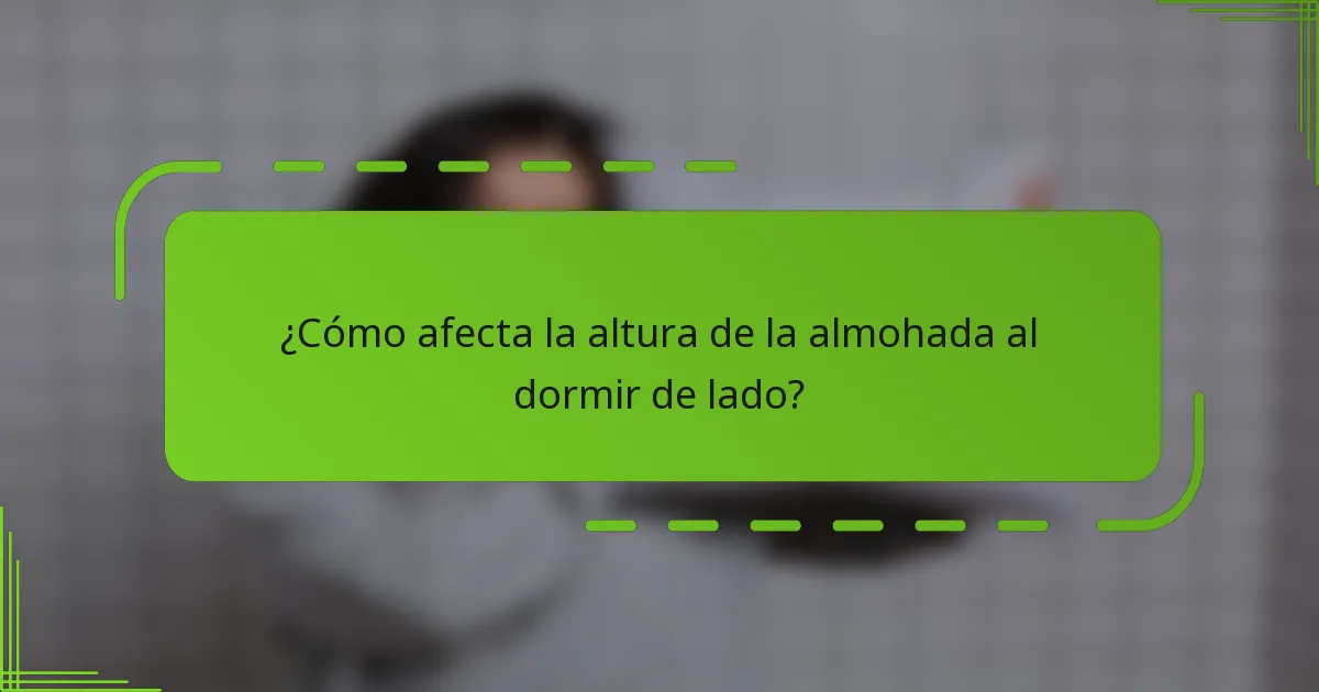 ¿Cómo afecta la altura de la almohada al dormir de lado?