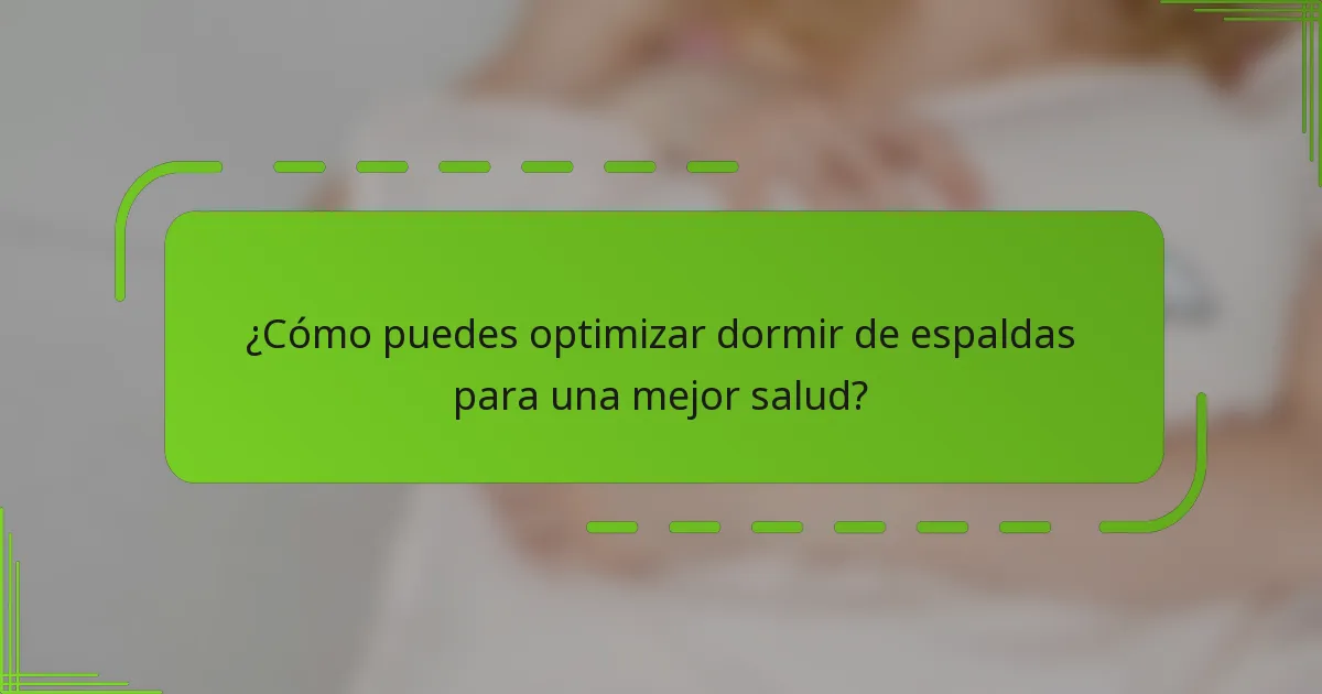 ¿Cómo puedes optimizar dormir de espaldas para una mejor salud?