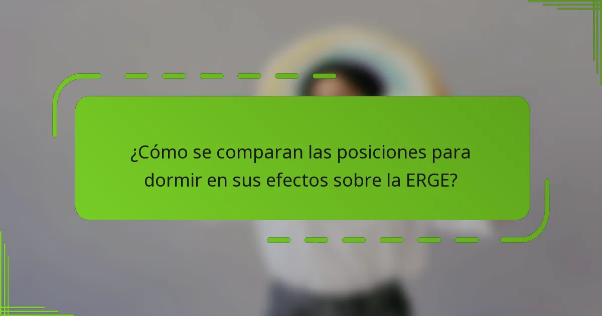 ¿Cómo se comparan las posiciones para dormir en sus efectos sobre la ERGE?