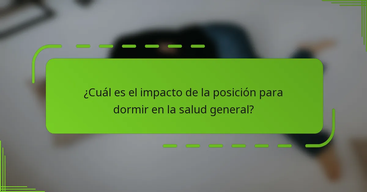 ¿Cuál es el impacto de la posición para dormir en la salud general?