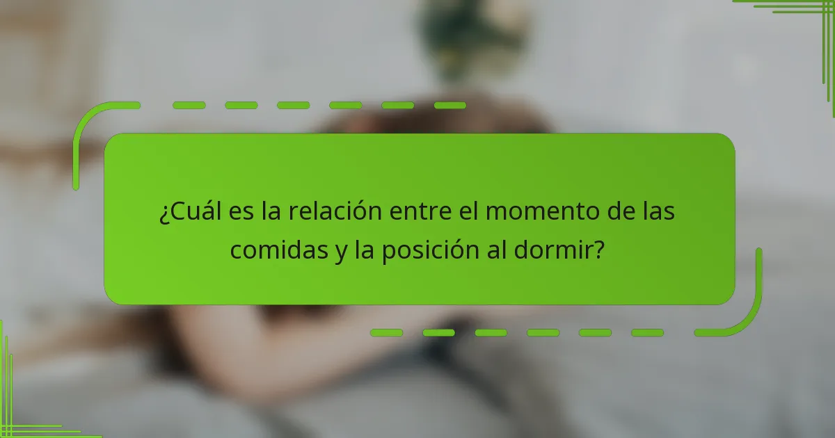 ¿Cuál es la relación entre el momento de las comidas y la posición al dormir?