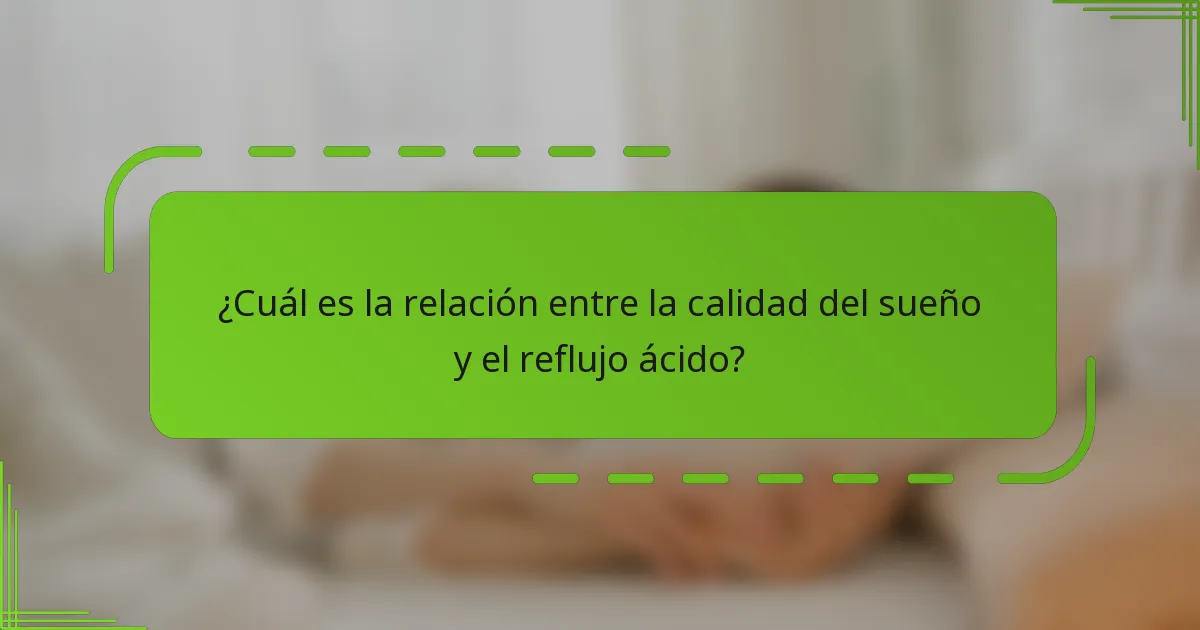 ¿Cuál es la relación entre la calidad del sueño y el reflujo ácido?