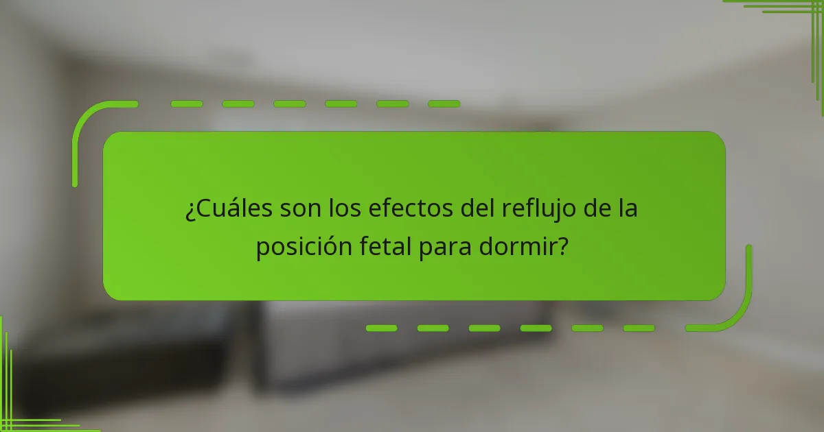 ¿Cuáles son los efectos del reflujo de la posición fetal para dormir?