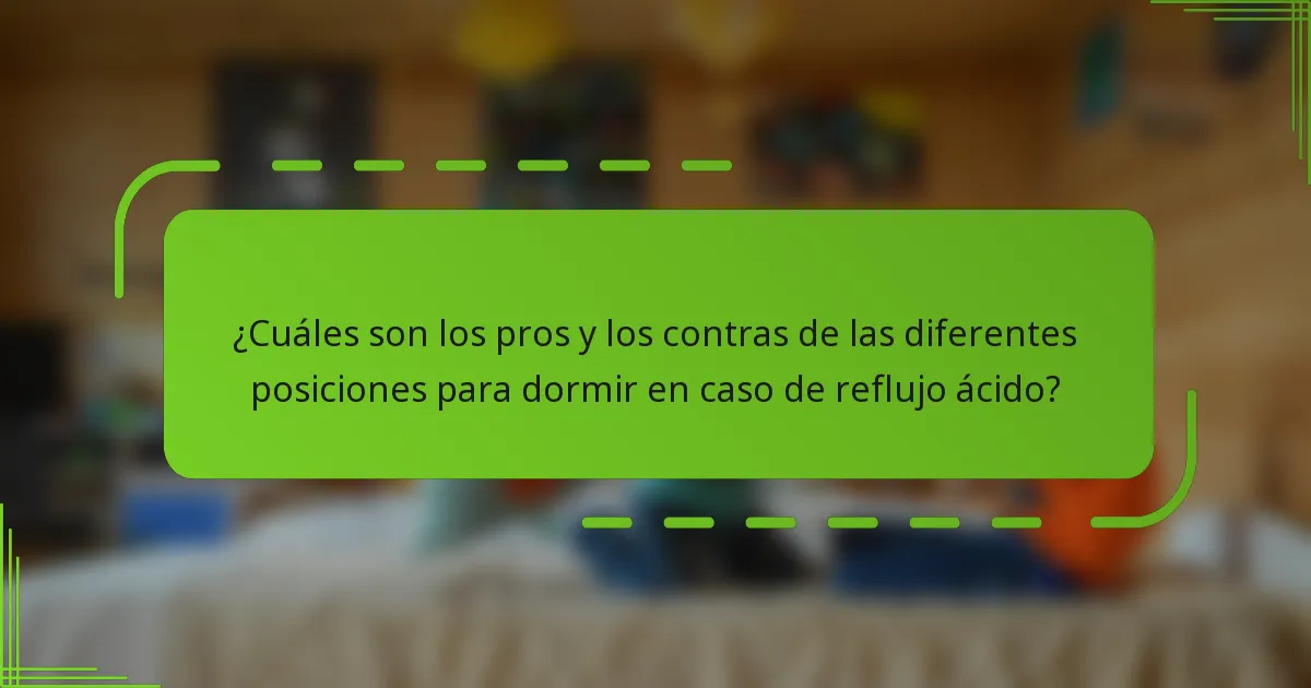 ¿Cuáles son los pros y los contras de las diferentes posiciones para dormir en caso de reflujo ácido?