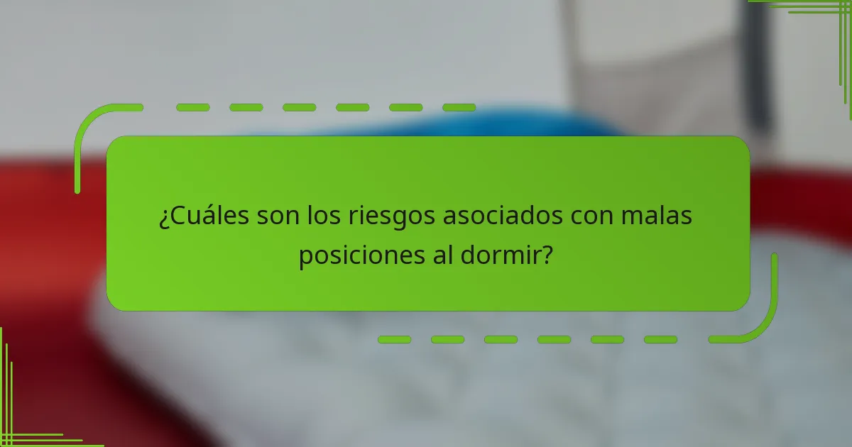 ¿Cuáles son los riesgos asociados con malas posiciones al dormir?