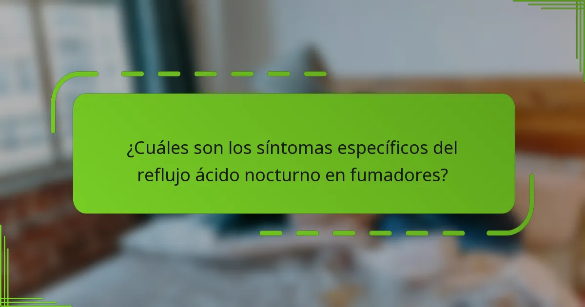 ¿Cuáles son los síntomas específicos del reflujo ácido nocturno en fumadores?