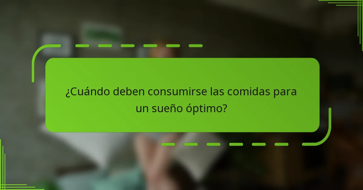 ¿Cuándo deben consumirse las comidas para un sueño óptimo?