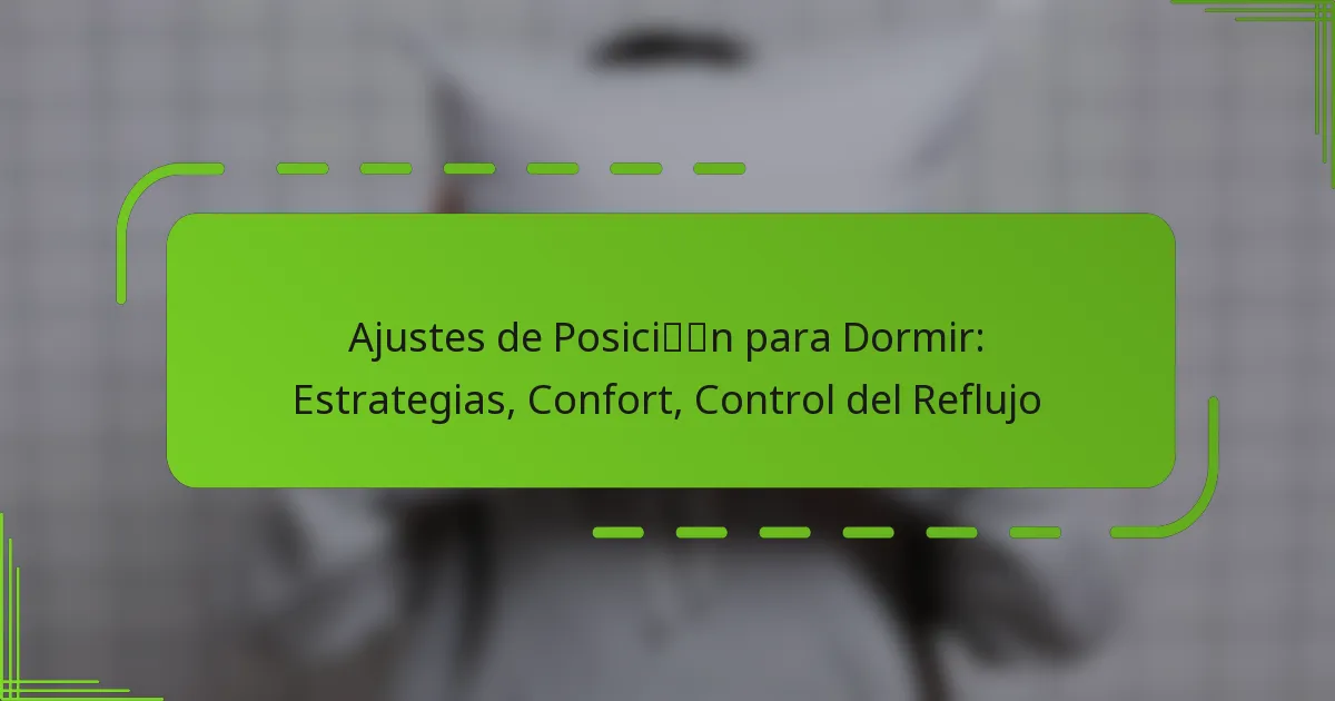 Ajustes de Posición para Dormir: Estrategias, Confort, Control del Reflujo