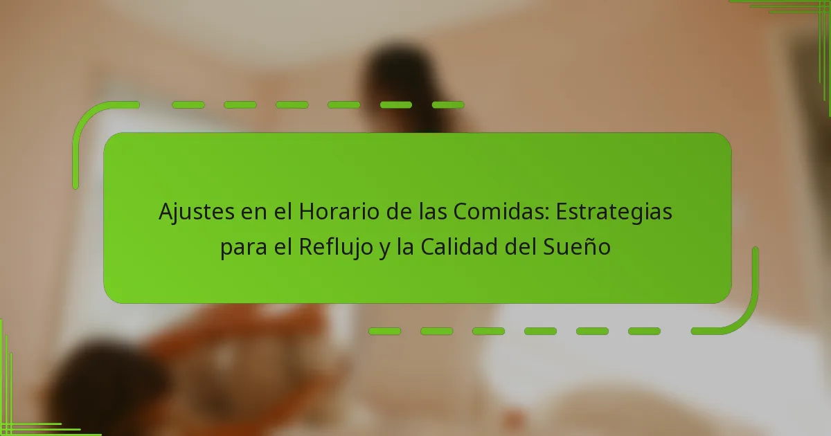 Ajustes en el Horario de las Comidas: Estrategias para el Reflujo y la Calidad del Sueño
