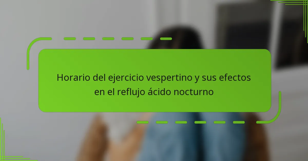 Horario del ejercicio vespertino y sus efectos en el reflujo ácido nocturno