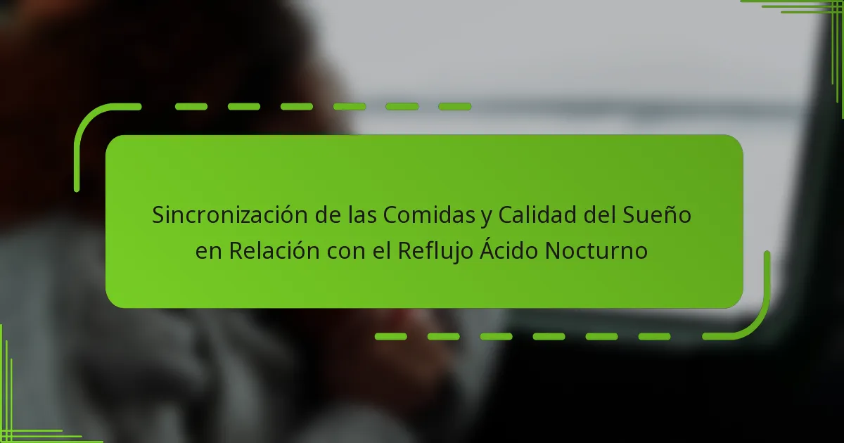 Sincronización de las Comidas y Calidad del Sueño en Relación con el Reflujo Ácido Nocturno