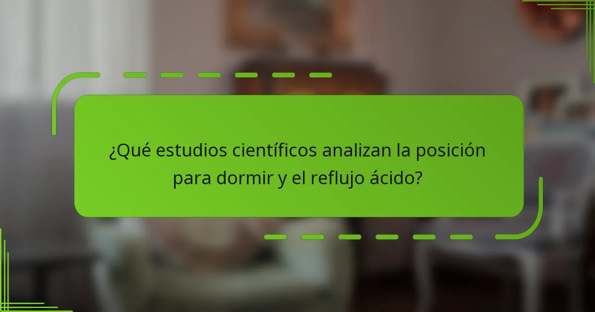 ¿Qué estudios científicos analizan la posición para dormir y el reflujo ácido?
