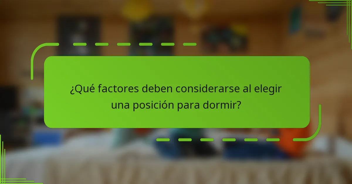 ¿Qué factores deben considerarse al elegir una posición para dormir?