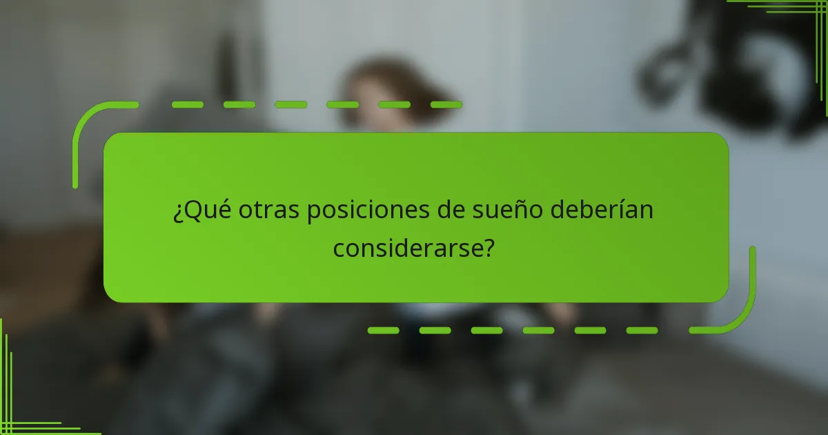 ¿Qué otras posiciones de sueño deberían considerarse?