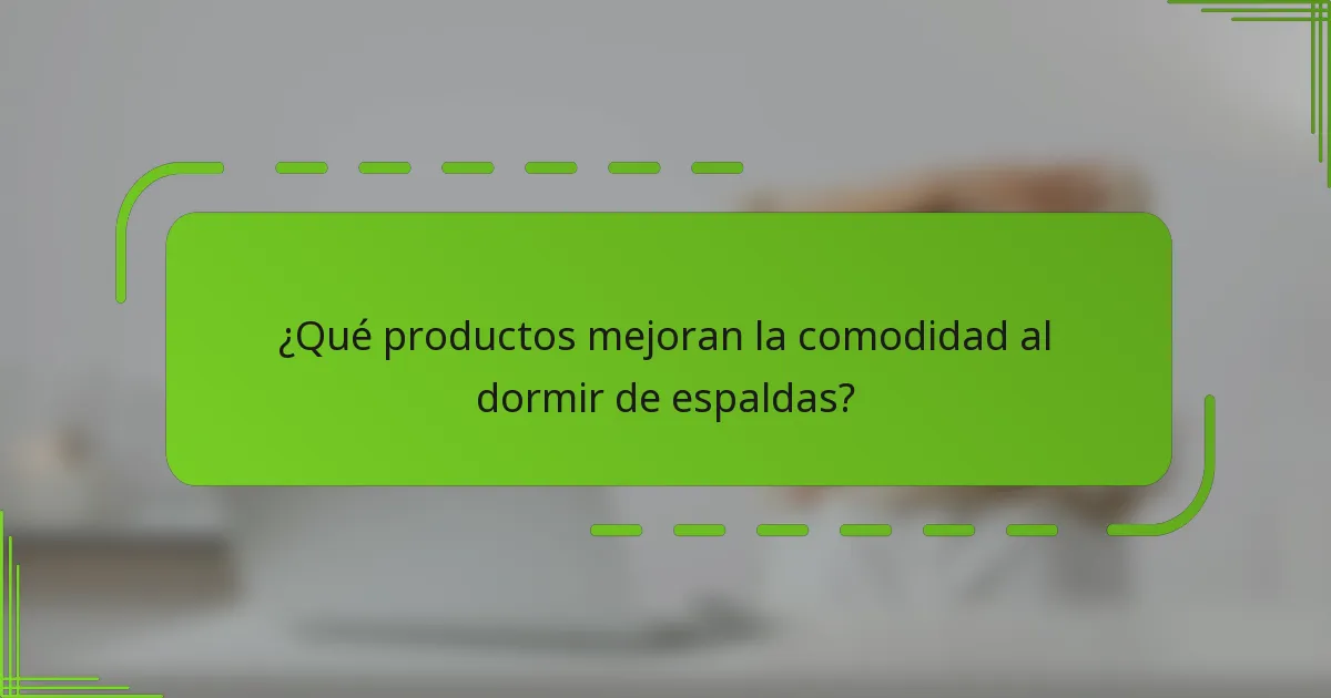 ¿Qué productos mejoran la comodidad al dormir de espaldas?